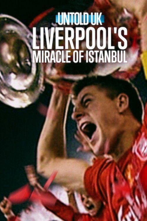 Untold UK: Liverpool’s​ Miracle​ of​ lstanbul – Full Details